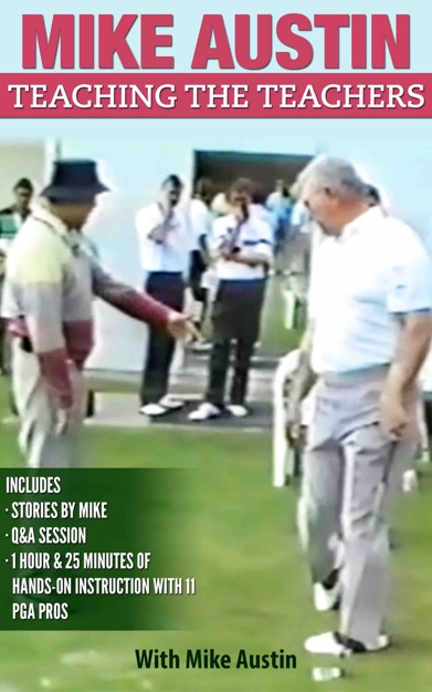 The Mike Austin - Teaching the Teachers video is now available at Swing Man Golf